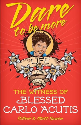 Dare to Be More: The Witness of Blessed Carlo Acutis