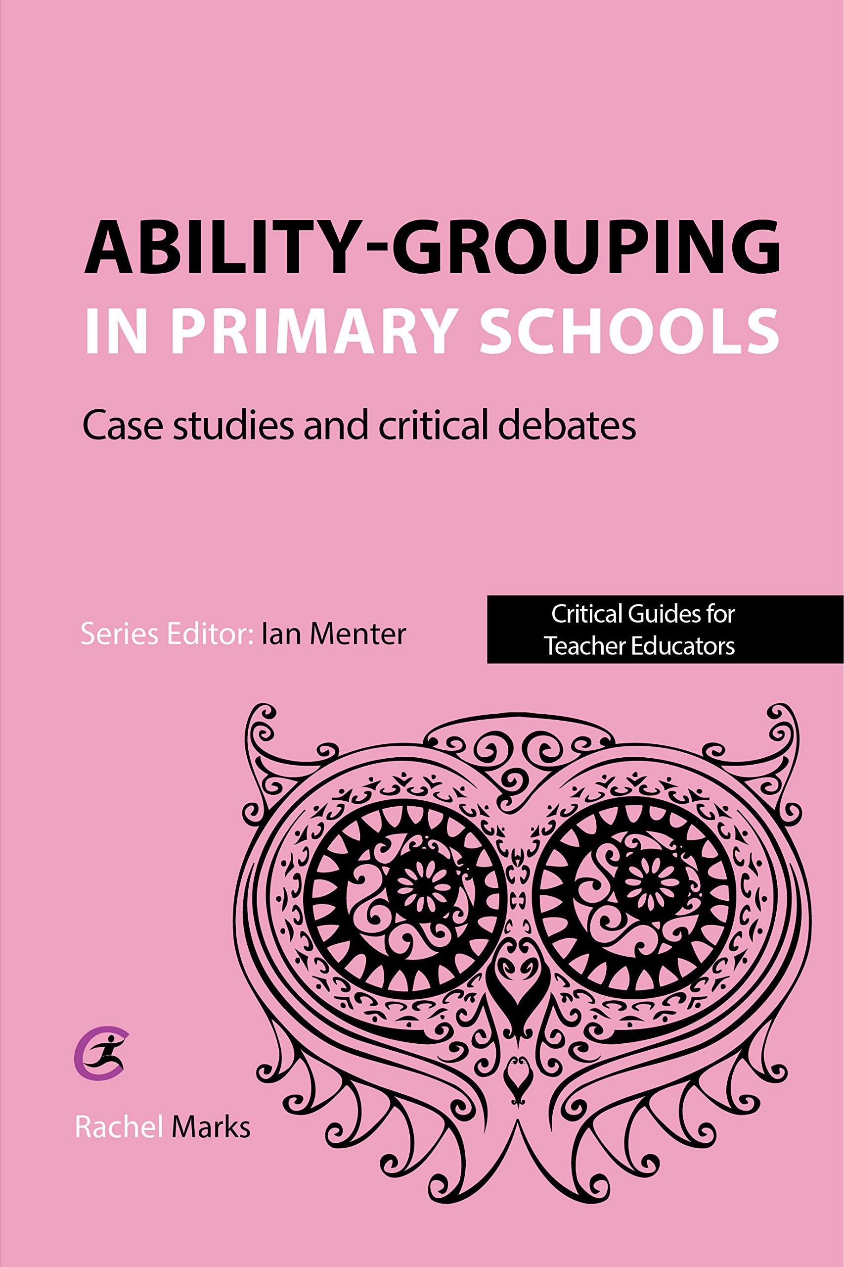 Ability-grouping in Primary Schools: Case Studies and Critical Debates (Critical Guides for Teacher Educators)