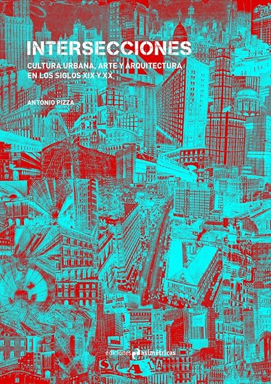Intersecciones: Cultura urbana, arte y arquitectura en los siglos xix y xx