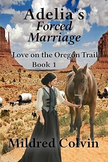 Adelia's Forced Marriage (Love on the Oregon Trail Book 1)