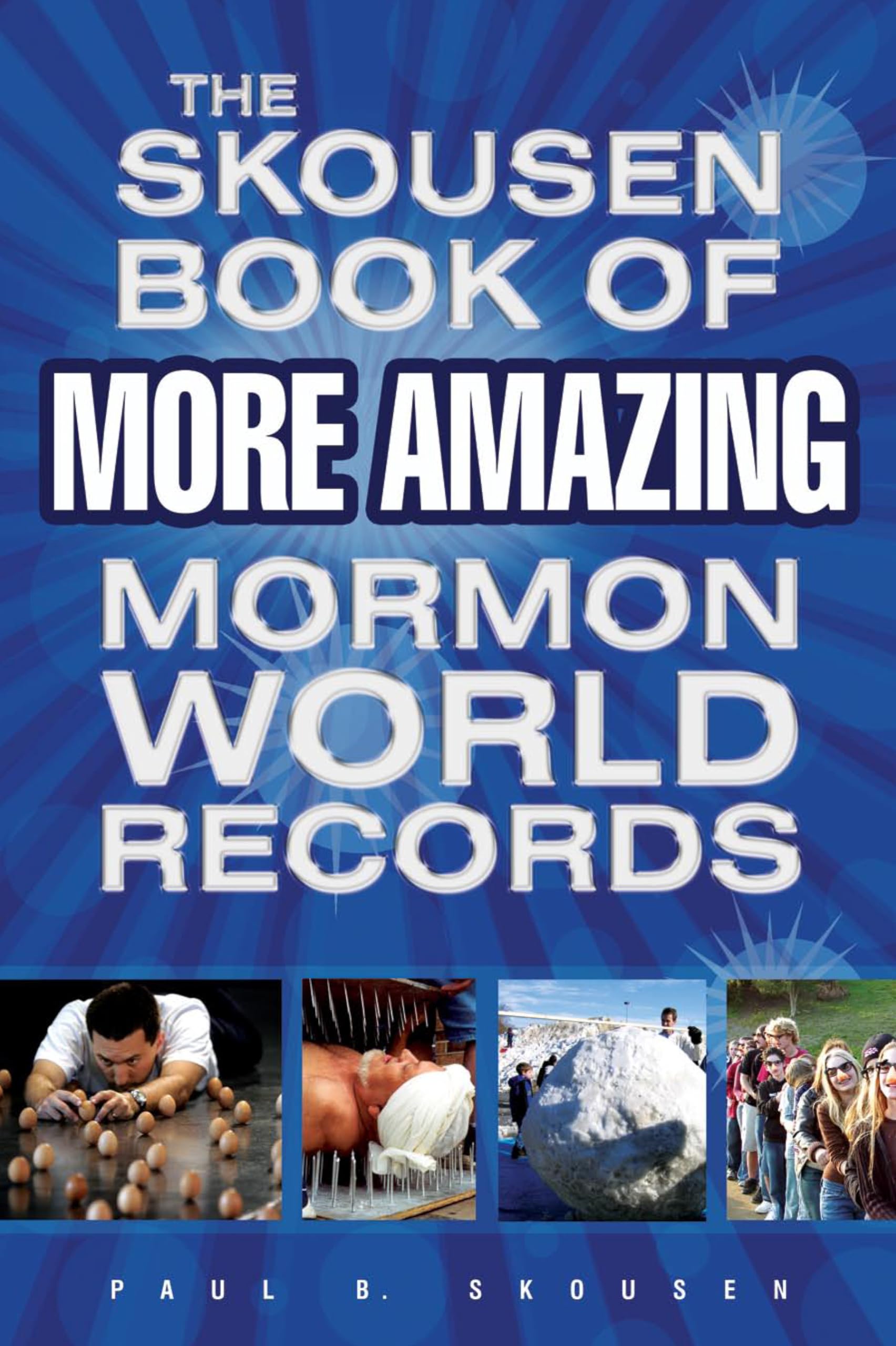 The Skousen Book of More Amazing Mormon World Records: Skousen, Paul B ...