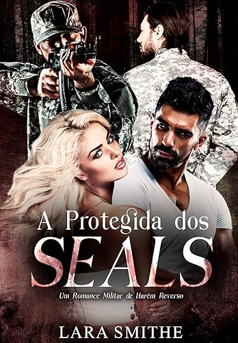 A PROTEGIDA DOS SEALS: Um romance militar de harém reverso
