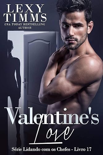 Valentine's Love: Uma Surpresa Romântica (Série Lidando com os Chefes - Livro 17)