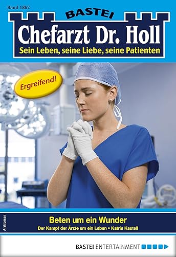 Chefarzt Dr. Holl 1862: Beten um ein Wunder