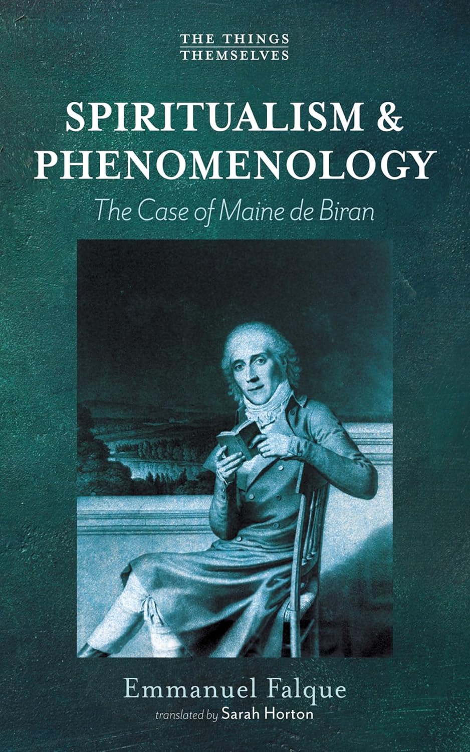 Spiritualism and Phenomenology: The Case of Maine de Biran (The Things Themselves)      Kindle Edition