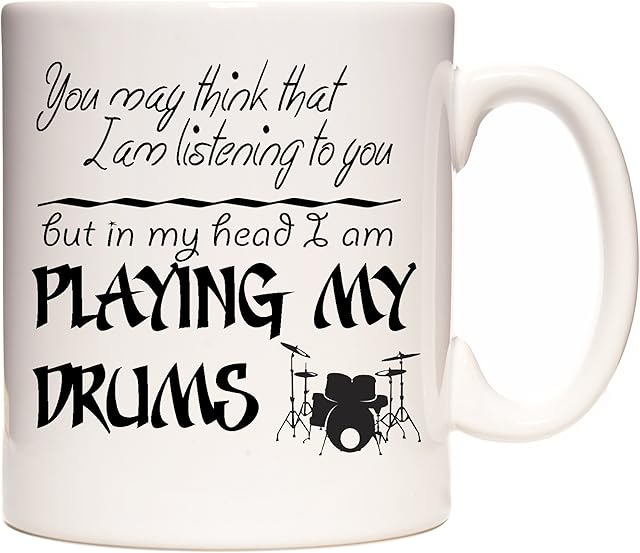 Drum Mug, You May Think That I Am Listening to You But in My Head I Am Playing My Drums, Ceramic Gift Mug for Drummers Everywhere