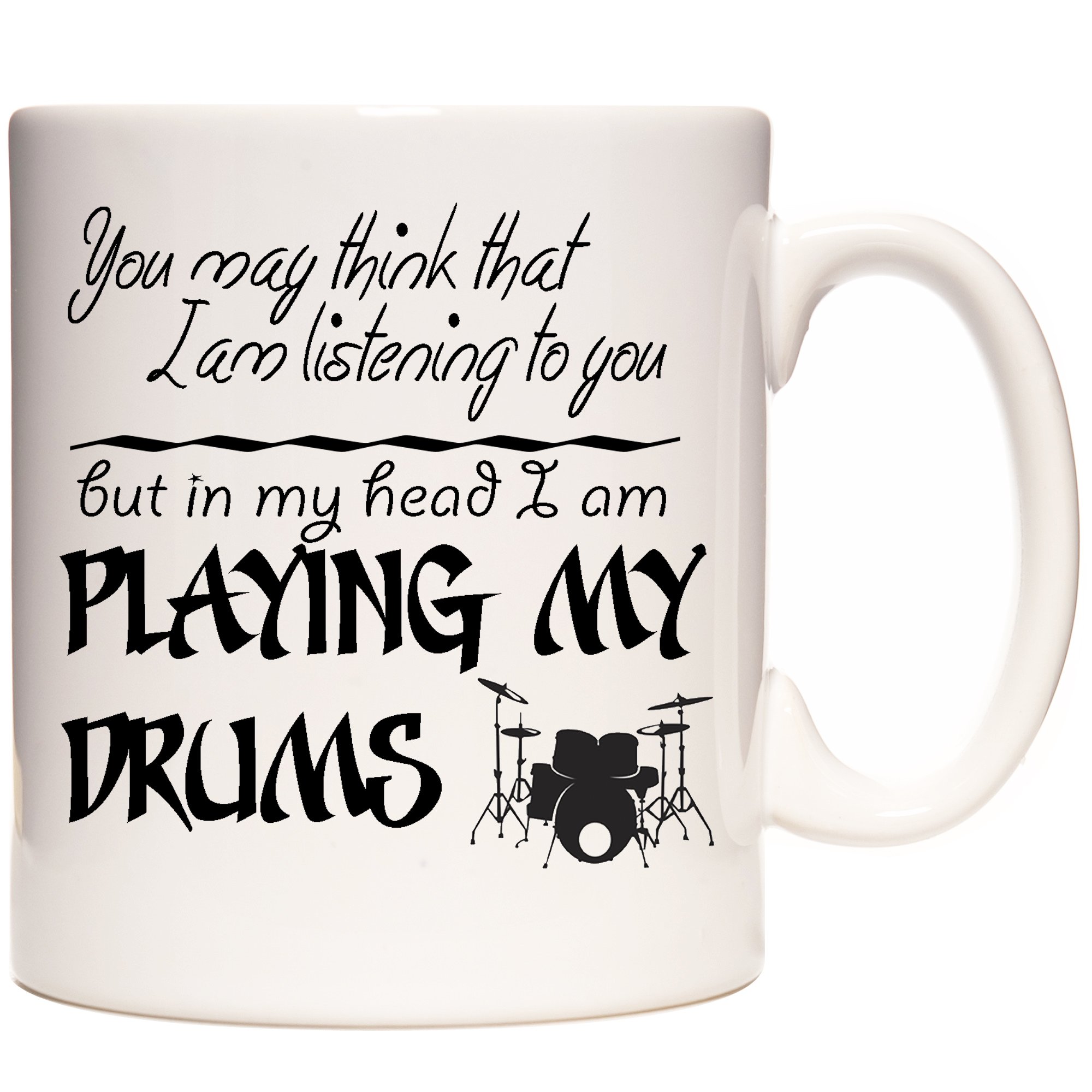 Kazmugz White Drum Mug, You May Think That I Am Listening To You But In My Head I Am Playing My Drums, 11Oz Ceramic Gift Mug For Drummers Everywhere