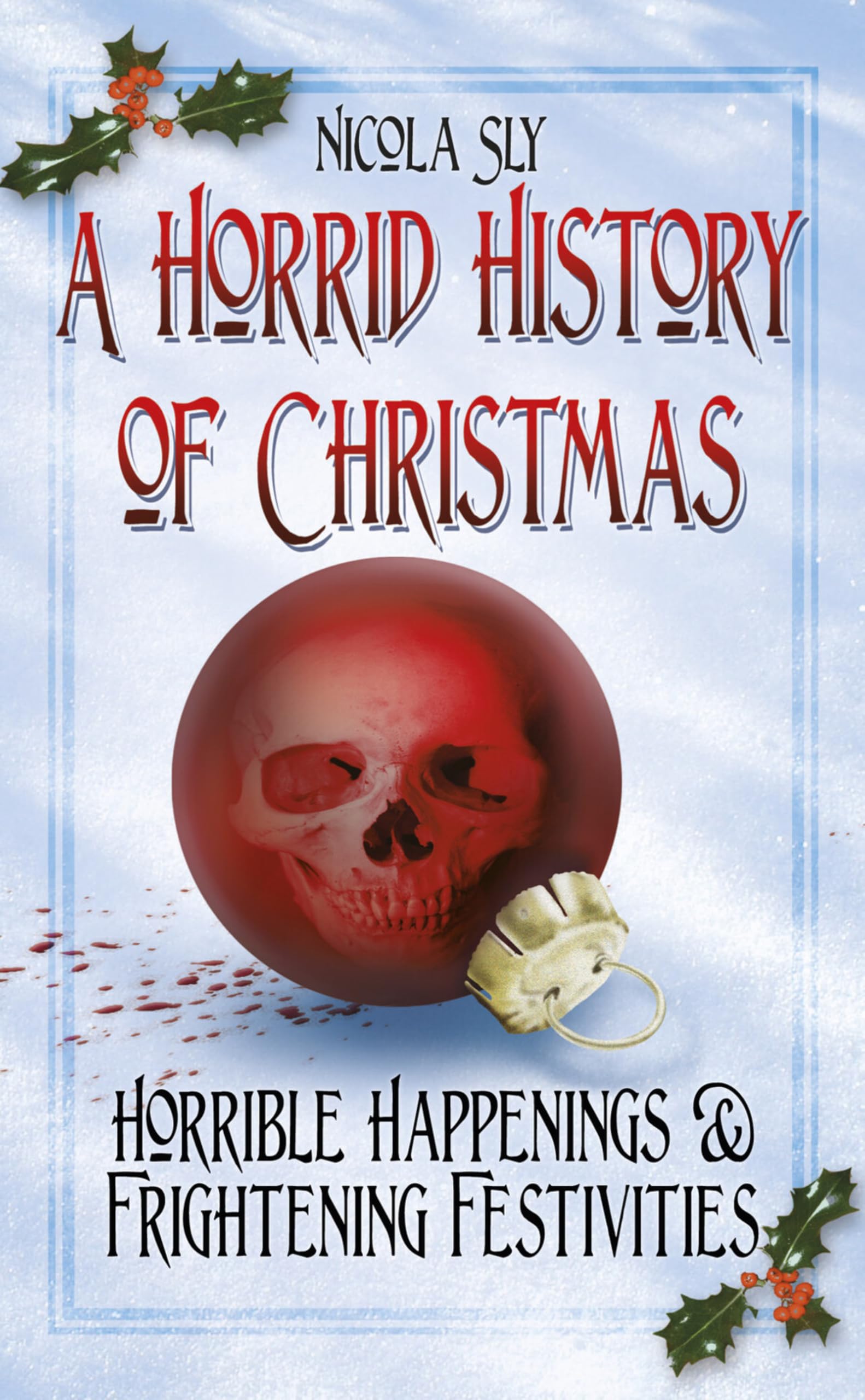 A Horrid History of Christmas By Nicola Sly