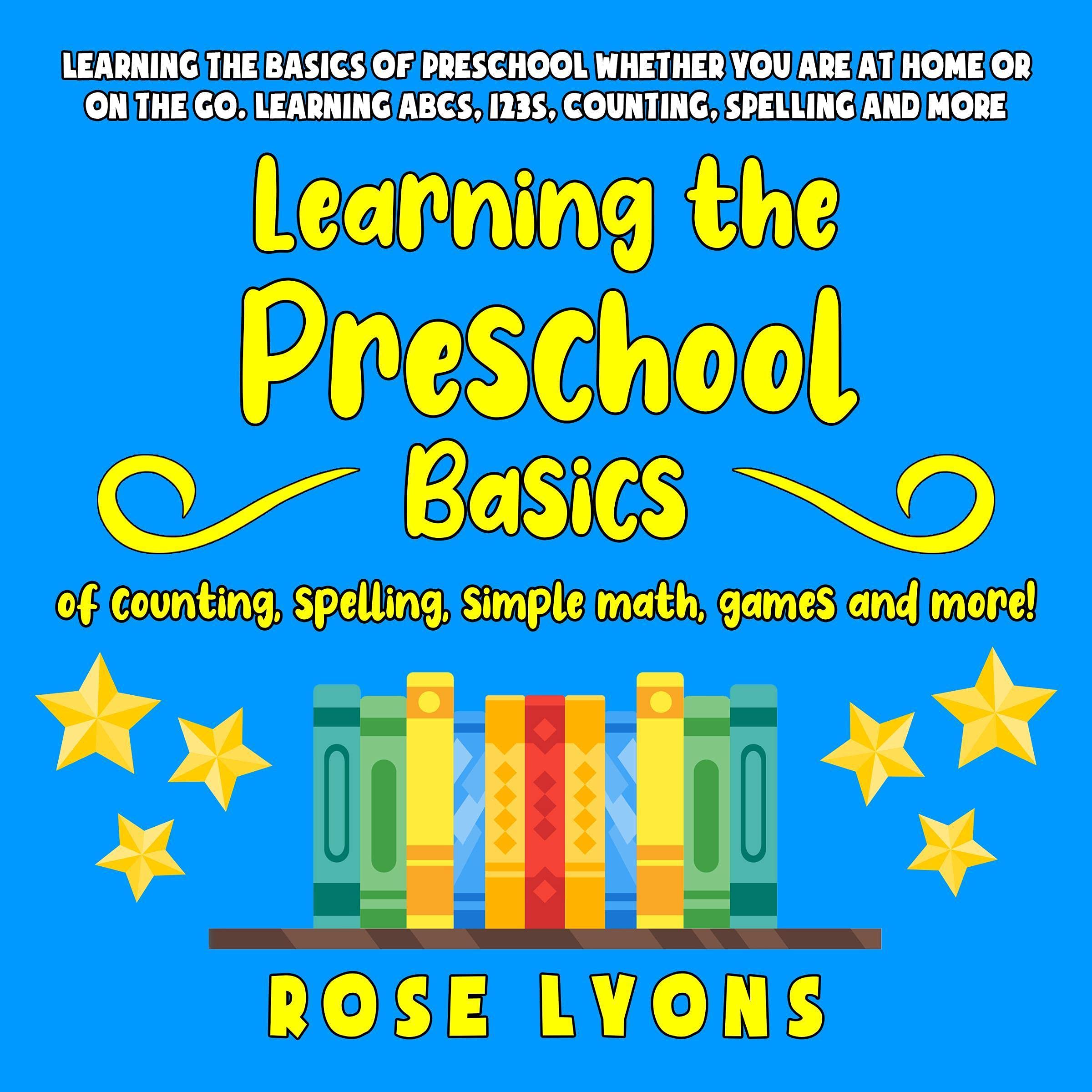 Cover art for Learning the Preschool Basics of Counting, Spelling, Simple Math, Games and More