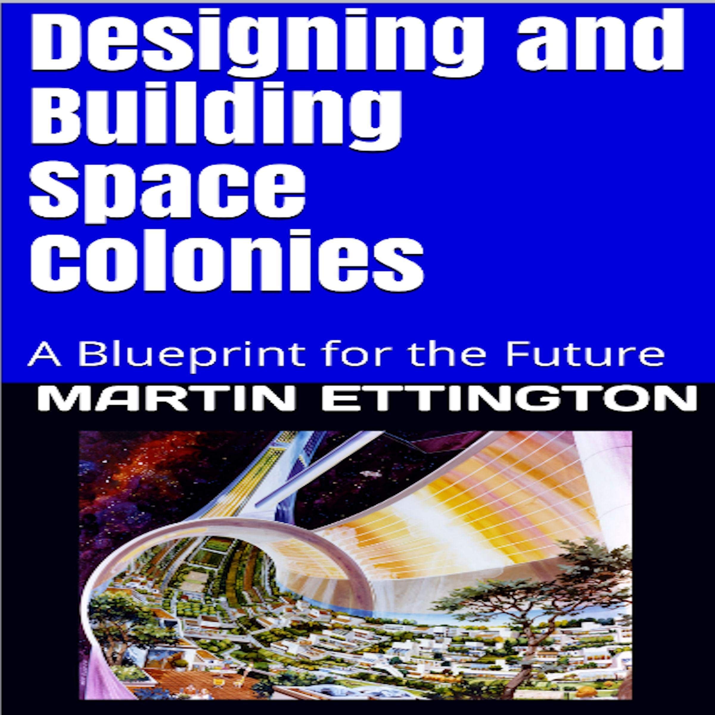 Cover art for Designing and Building Space Colonies: A Blueprint for the Future