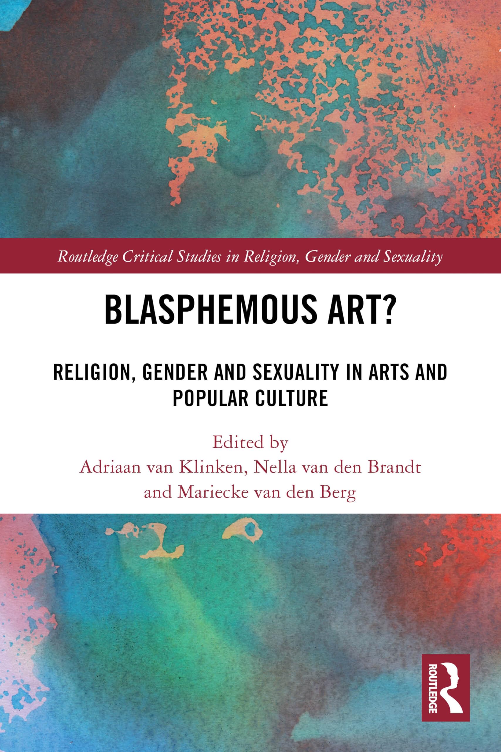 Blasphemous Art?: Religion, Gender and Sexuality in Arts and Popular Culture (Routledge Critical Studies in Religion, Gender and Sexuality)