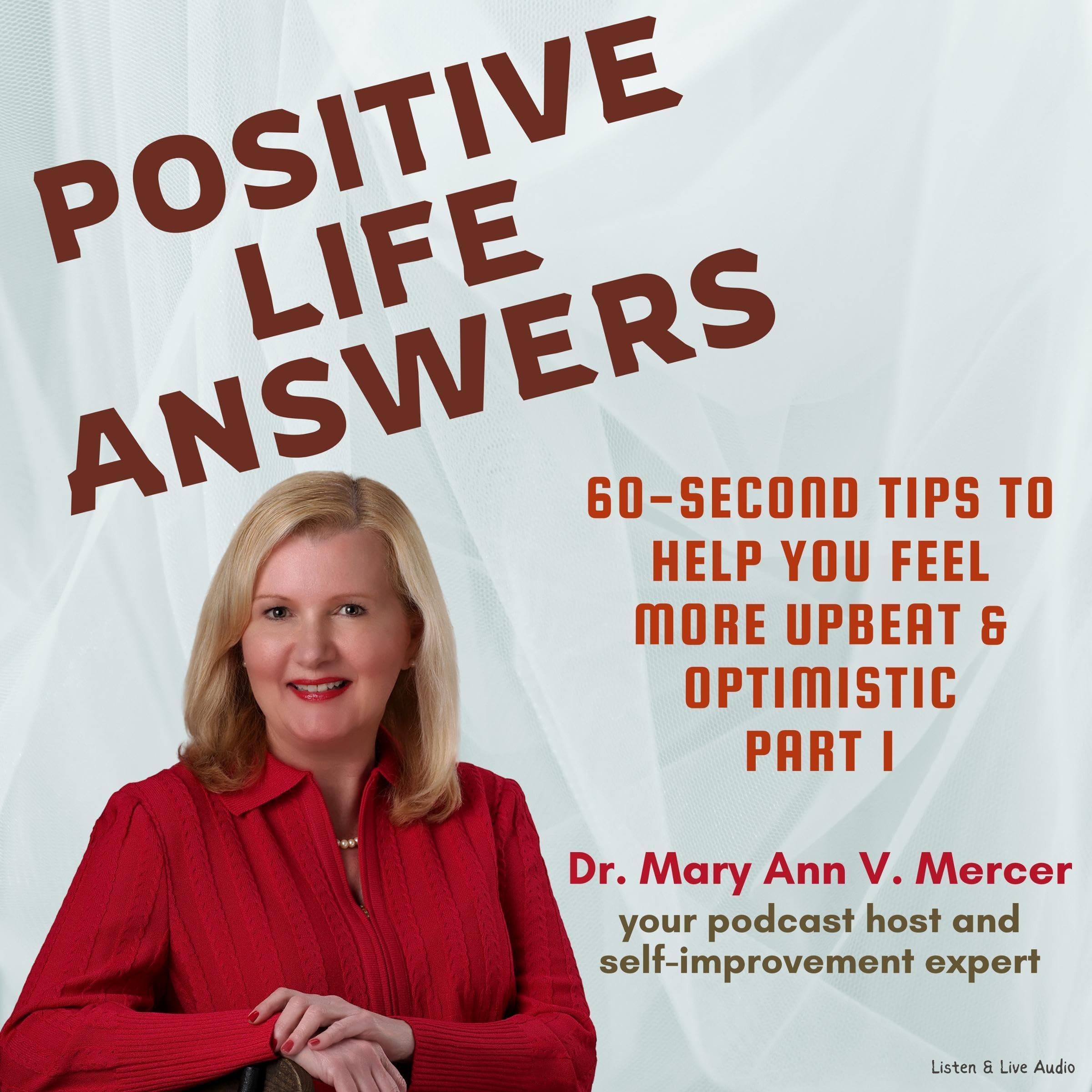Positive Life Answers: 60-Second Tips to Help You Feel More Upbeat & Optimistic, Part 1