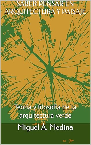 SABER PENSAR EN ARQUITECTURA Y PAISAJE: Teoría y filosofía de la arquitectura verde (Spanish Edition)