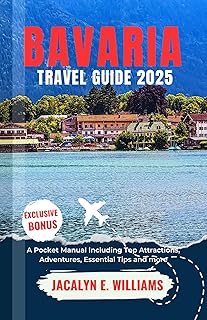 BAVARIA TRAVEL GUIDE 2025: A Pocket Manual Including Top Attractions, Adventures, Essential Tips and more