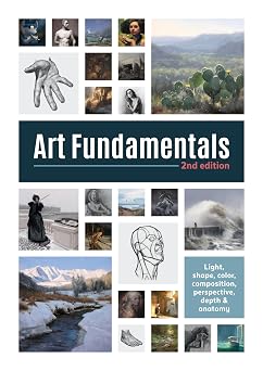 Art Fundamentals 2nd edition Light, shape, color, perspective, depth, composition & anatomy