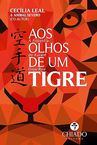Aos Olhos de um Tigre - A Filosofia do Karatê Goju-Ryu