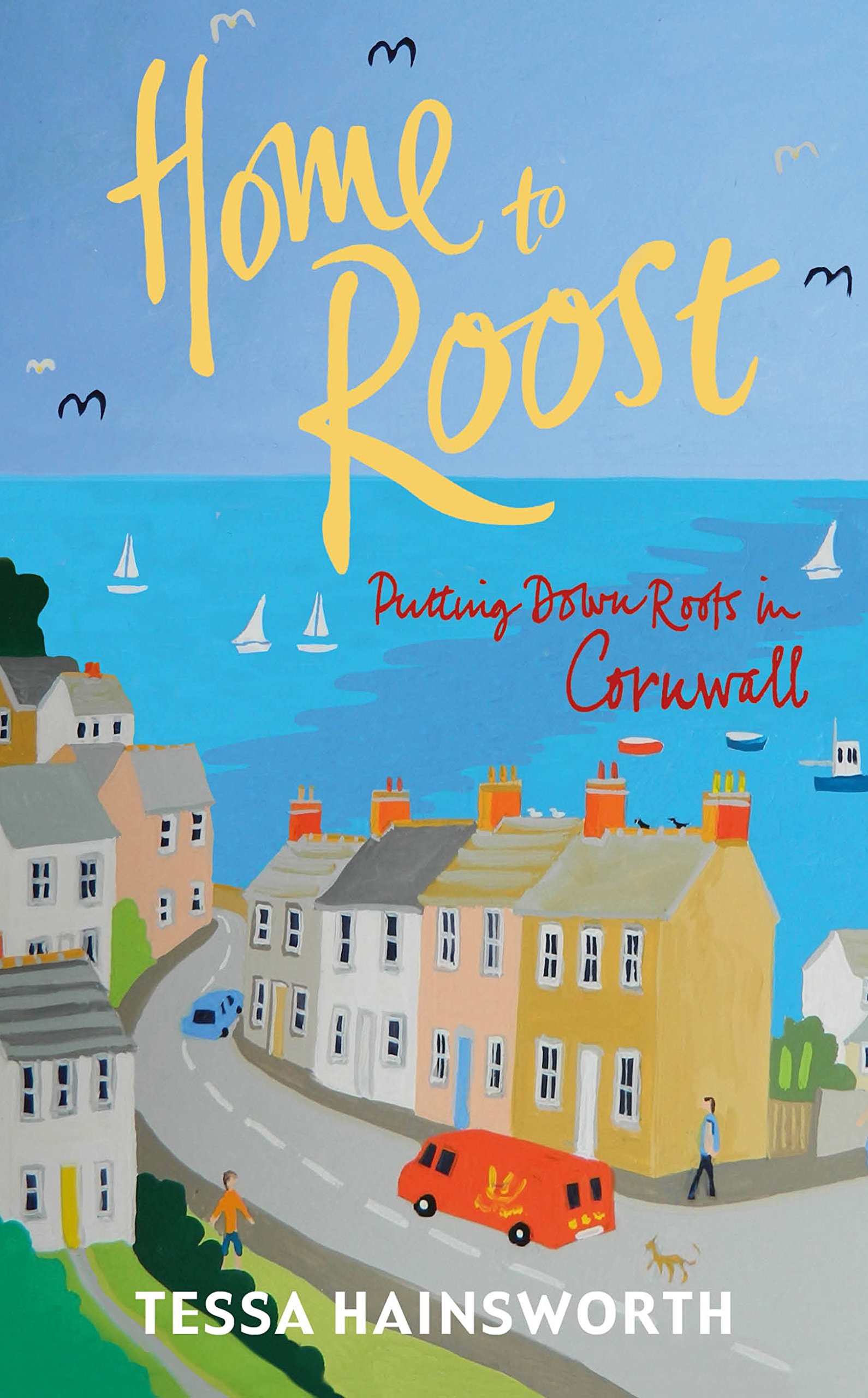 Buy Home to Roost: Putting Down Roots in Cornwall — BookShops.in