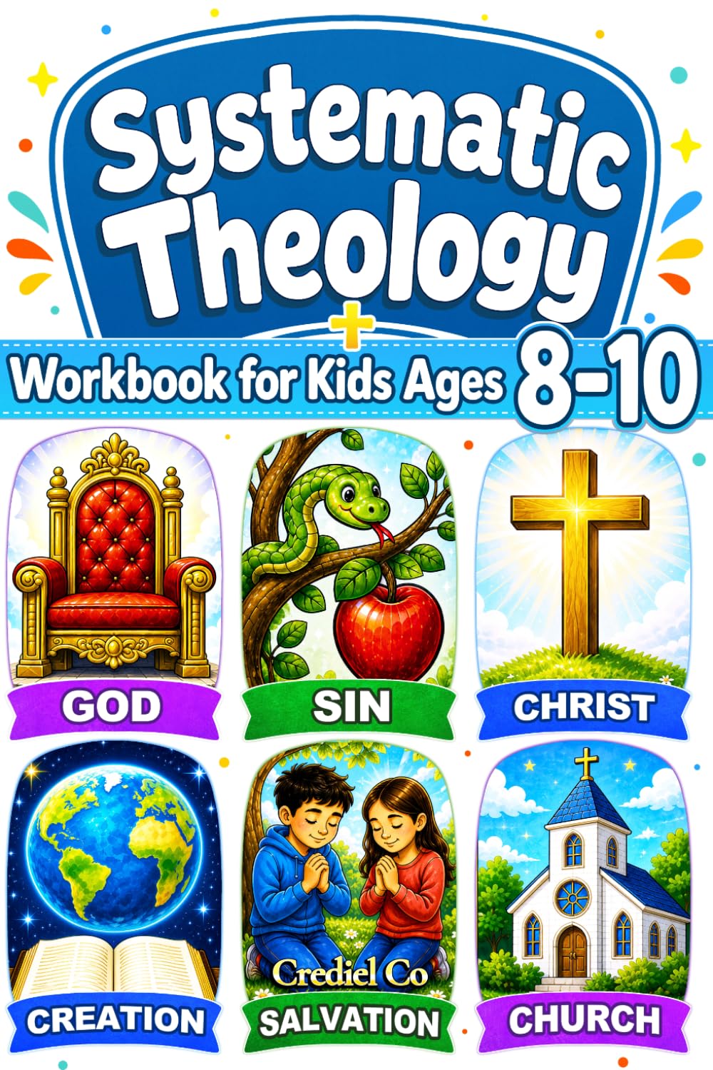 Systematic Theology Workbook for Kids Ages 8-10: 52 Weekly Lessons with Fun Activities and Simple Bible Verses to Grow Faith and Confidently Learn Christian Doctrine (2-in-1)