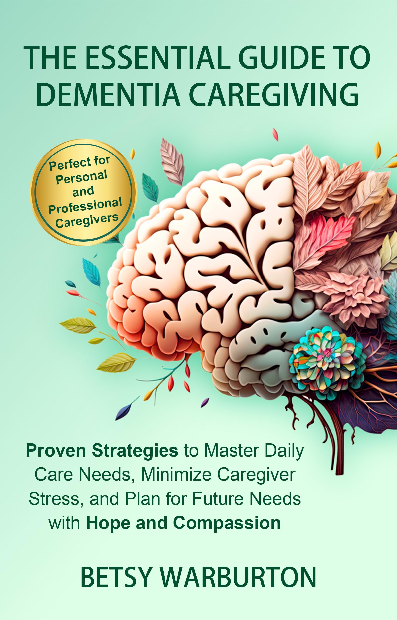 The Essential Guide to Dementia Caregiving