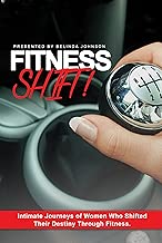 Fitness SHIFT!: Intimate Journeys of Women Who use Fitness as a Way to Shift their Destiny