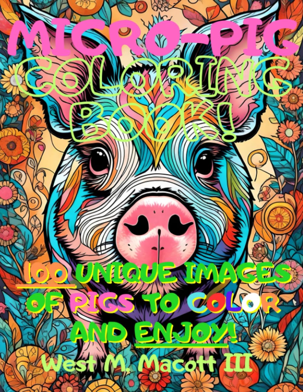Micro-Pig Coloring: Fun for All Ages, More than 100 Different Images to Color