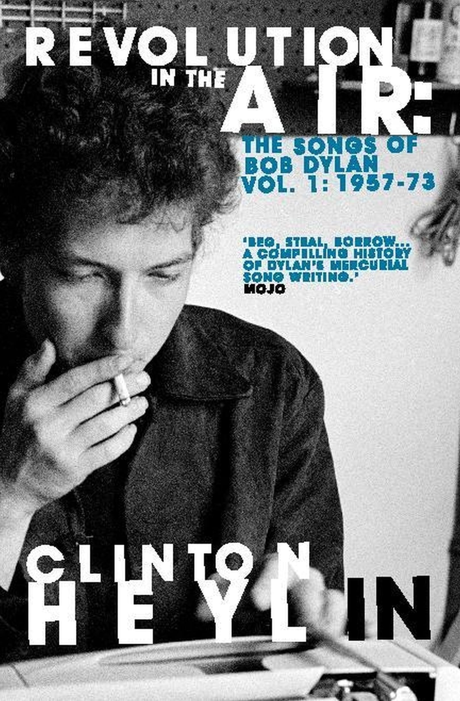 Revolution in the Air: The Songs of Bob Dylan 1957-1973 (Songs of Bob Dylan Vol 1)