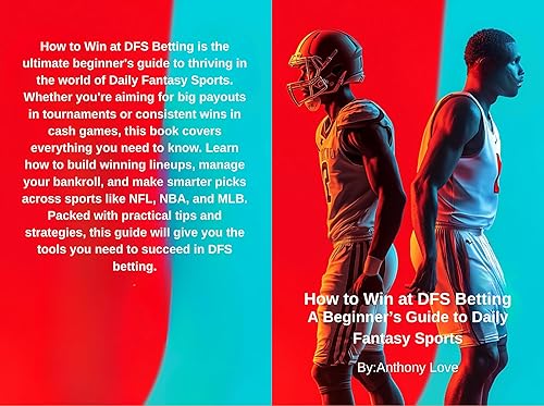 How to Win at DFS Betting: A Beginner’s Guide to Daily Fantasy Sports (The Winning Edge: A Complete Guide to Sports Betting Strategies)