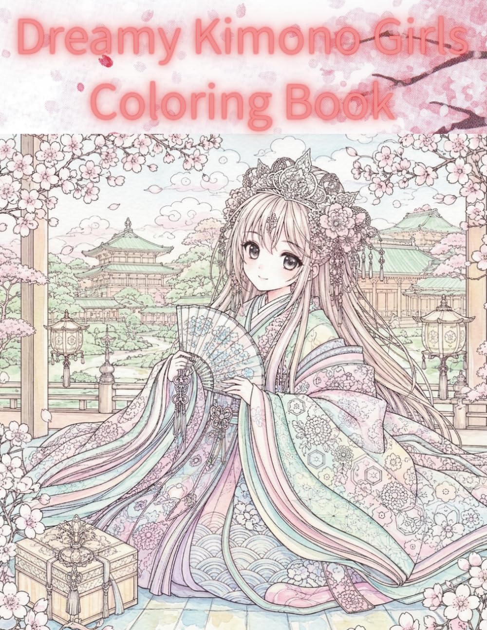 Dreamy Kimono Girls Coloring Book: Anime Girls in Floral Kimonos