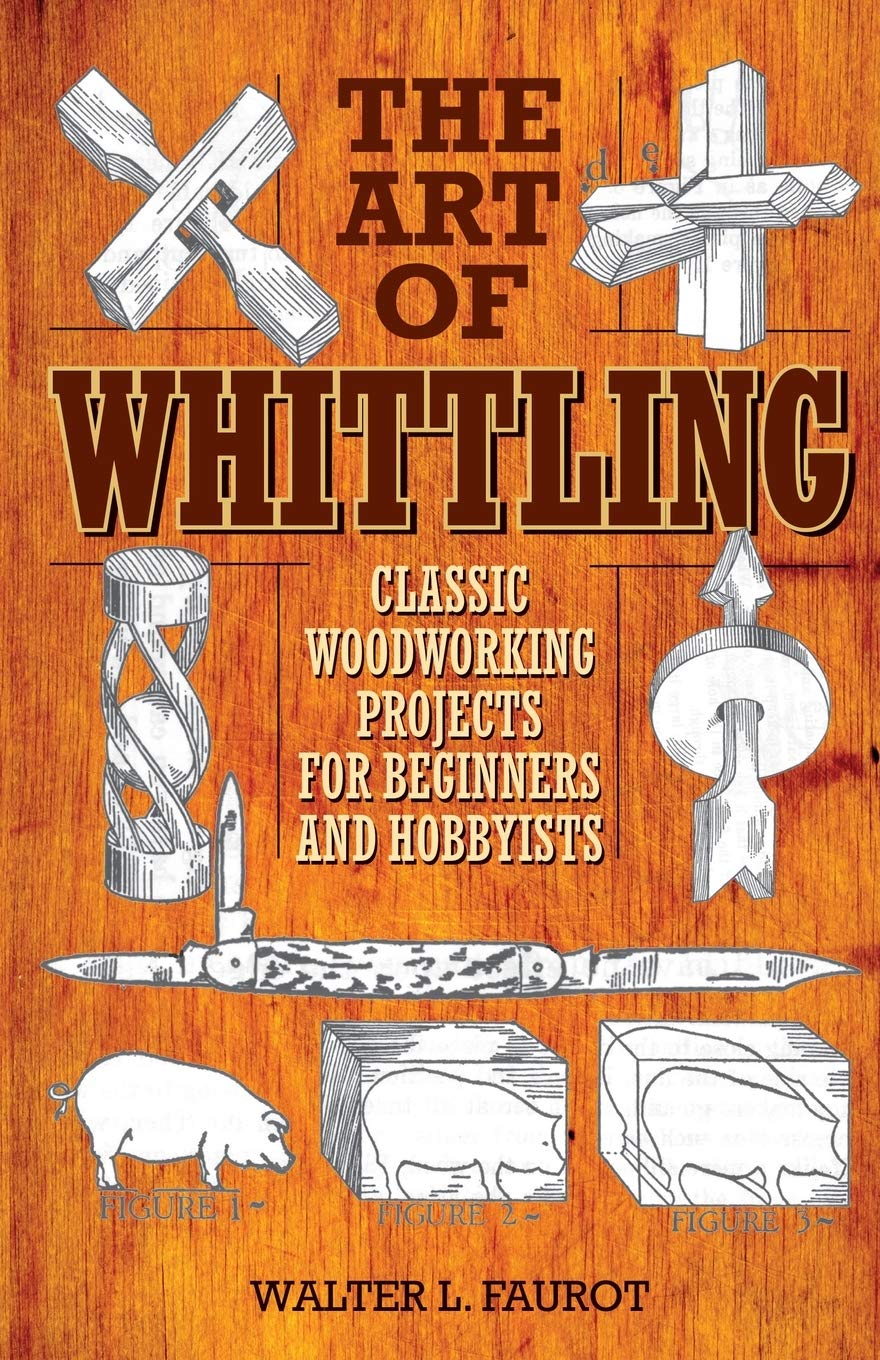The Art of Whittling: Classic Woodworking Projects for Beginners and Hobbyists