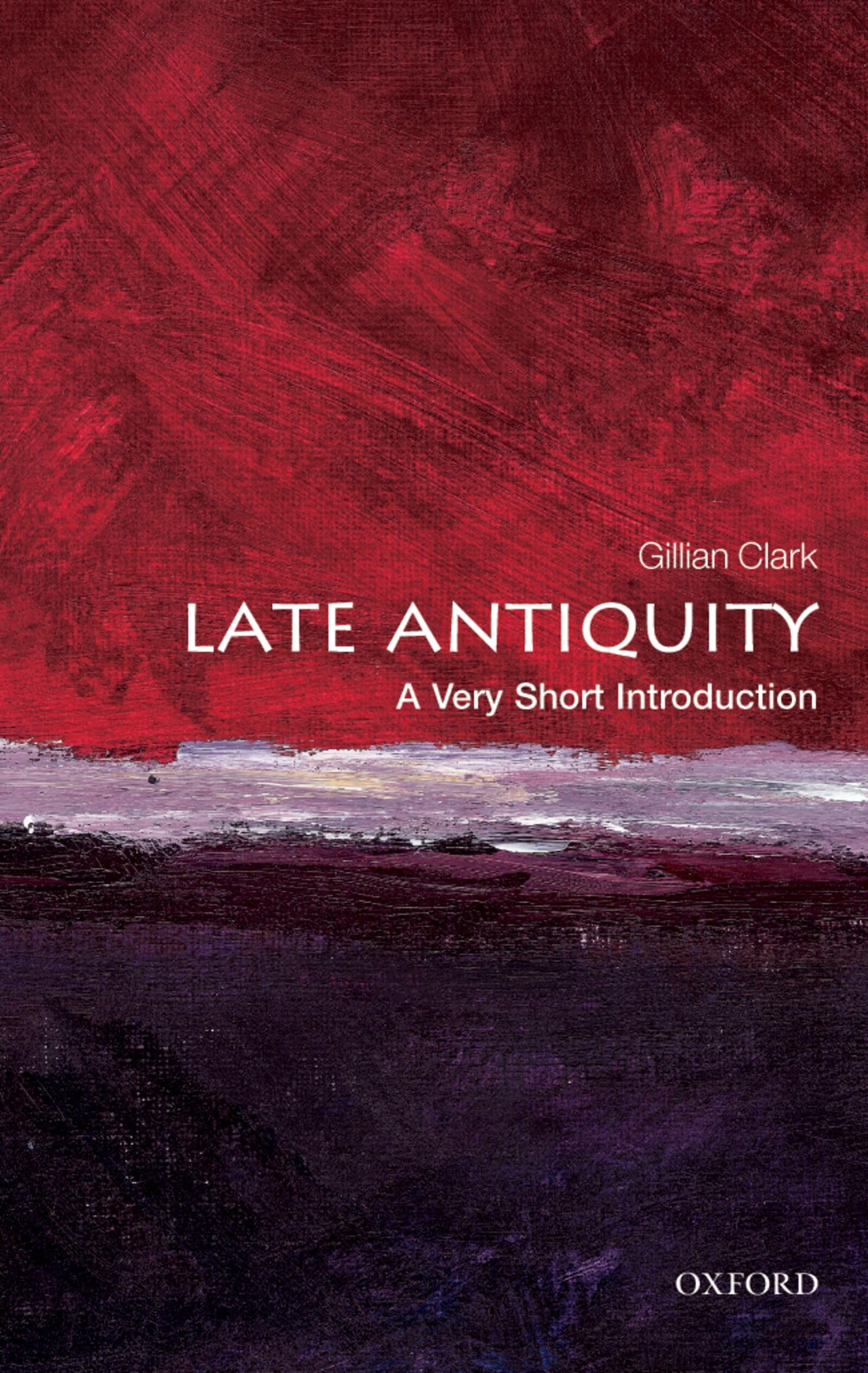 Late Antiquity: A Very Short Introduction - Clark, Gillian