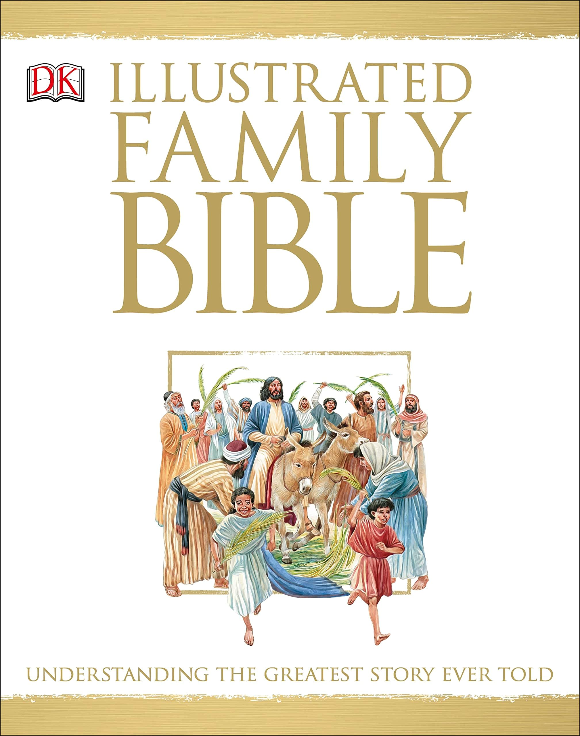 Illustrated Family Bible: Understanding the Greatest Story Ever Told (DK Bibles and Bible Guides)