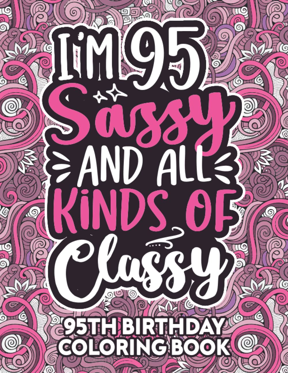 95th Birthday Gifts For Women: 95 Year Old Coloring Book: Funny 95th Birthday Coloring Book Filled With Funny Birthday Quotes, 95th Birthday Gifts For ... & Grandma for Stress Relief & Relaxation.