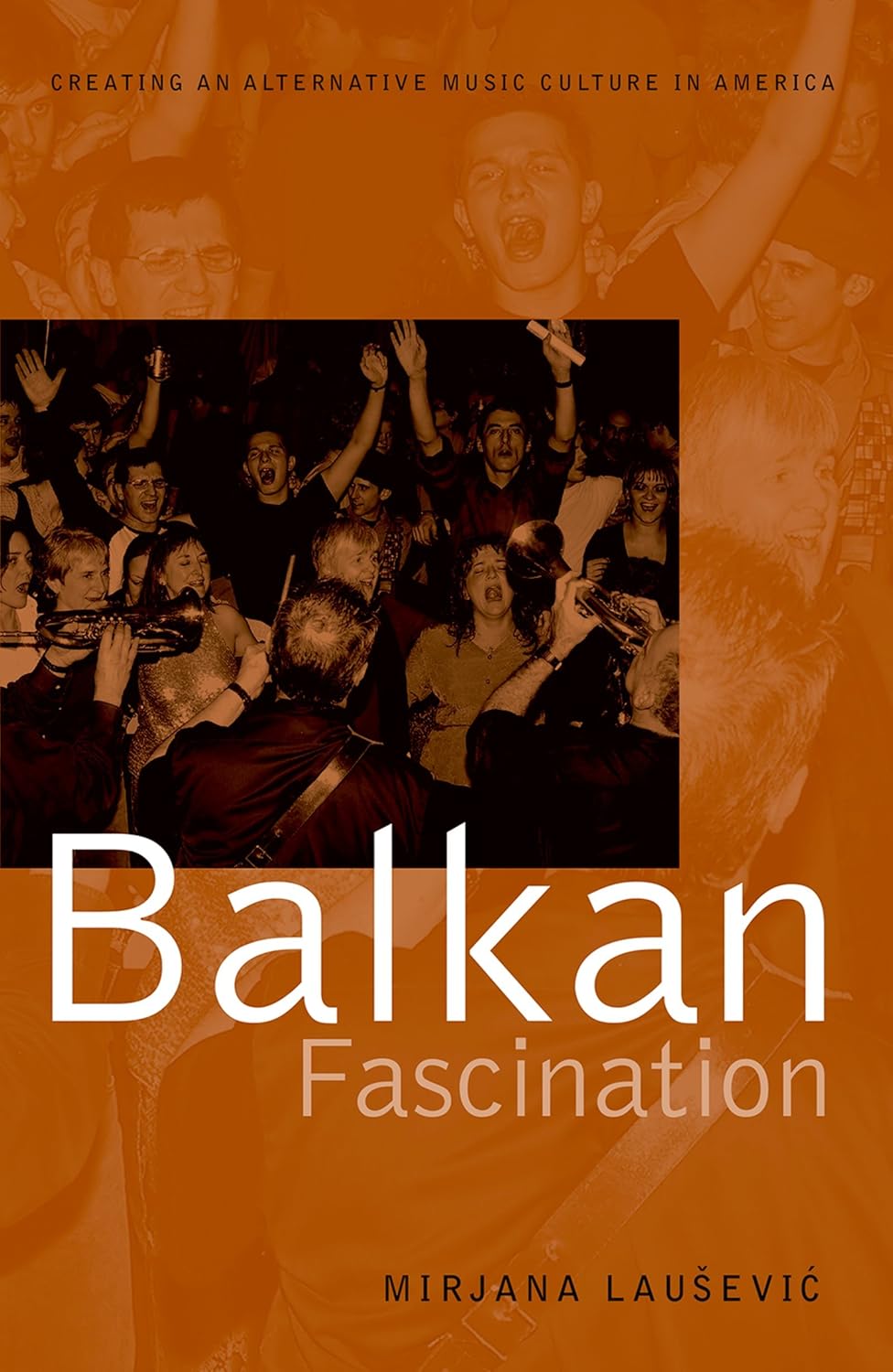 Balkan Fascination: Creating an Alternative Music Culture in America (American Musicspheres)      Reprint Edition, Kindle Edition