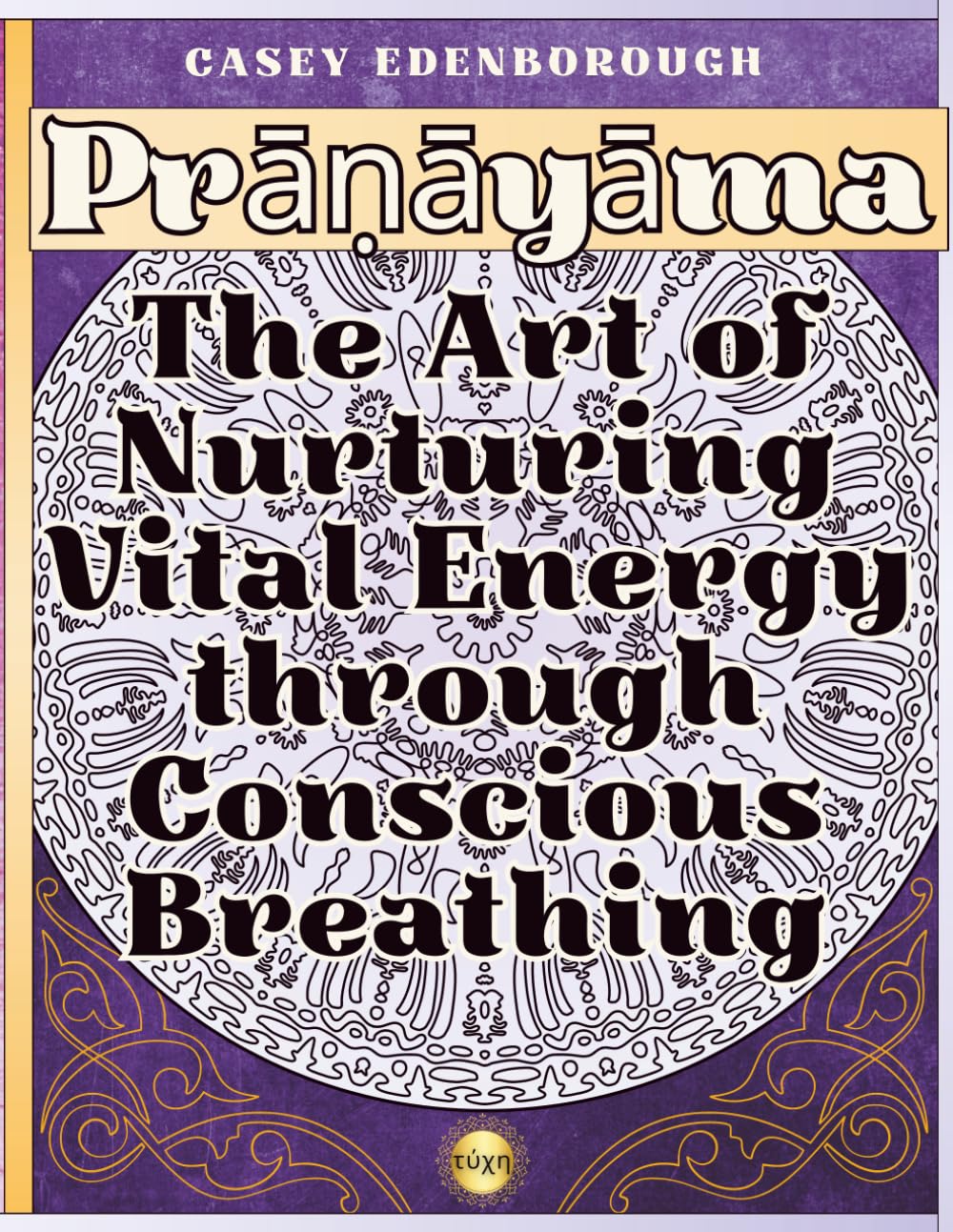 Prāṇāyāma: The Art of Nurturing Vital Energy through Conscious Breathing