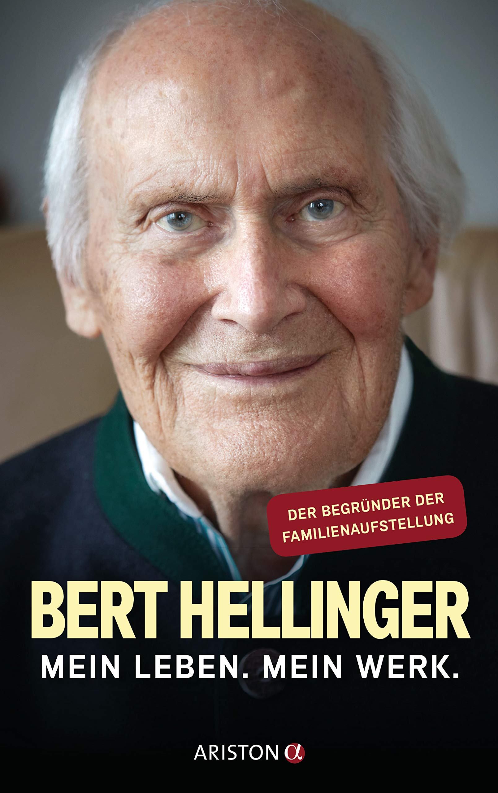 Mein Leben. Mein Werk.: Der Begründer der Familienaufstellung