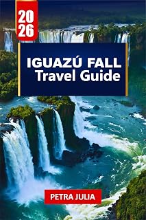 IGUAZÚ FALL TRAVEL GUIDE 2026: Essential Tips, Itineraries & Insights for Exploring the World’s Most Powerful Waterfalls