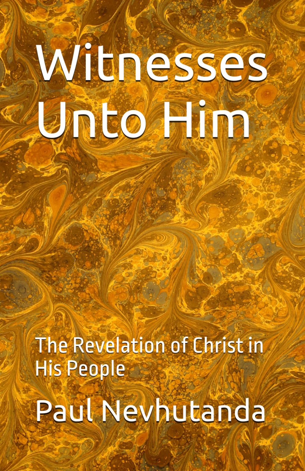 Witnesses Unto Him: The Revelation of Christ in His People