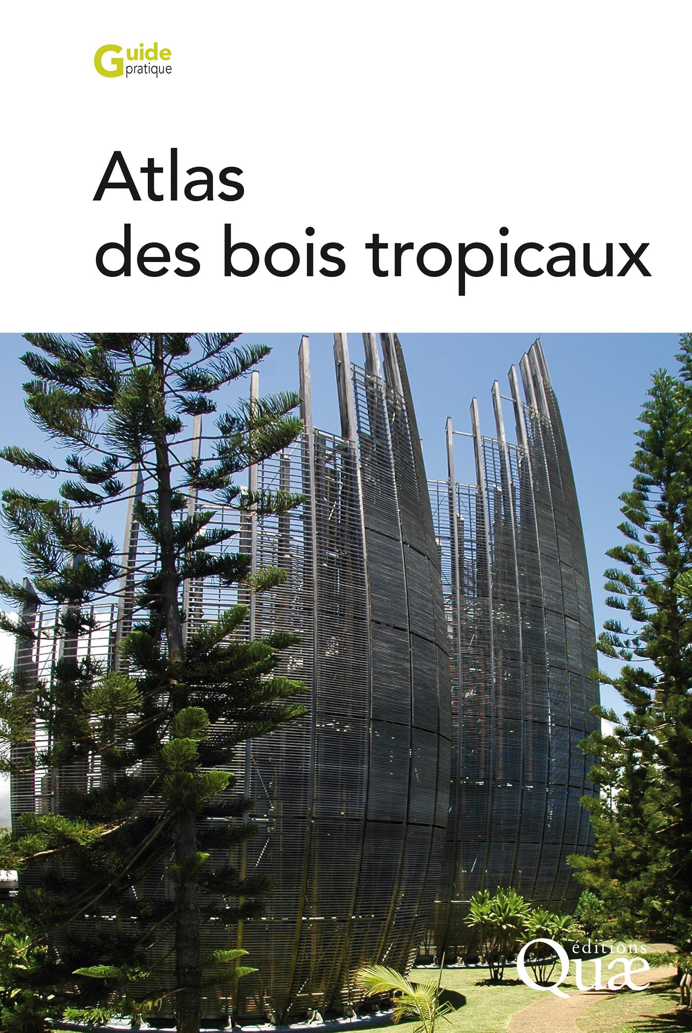 Atlas des bois tropicaux: Caractéristiques technologiques et utilisations (Guide pratique)