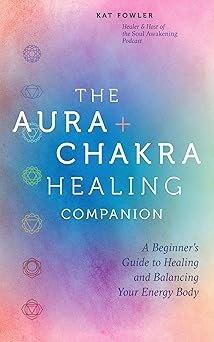 The Aura & Chakra Healing Companion: A Beginner’s Guide to Healing and Balancing Your Energy Body-Wow! eBook