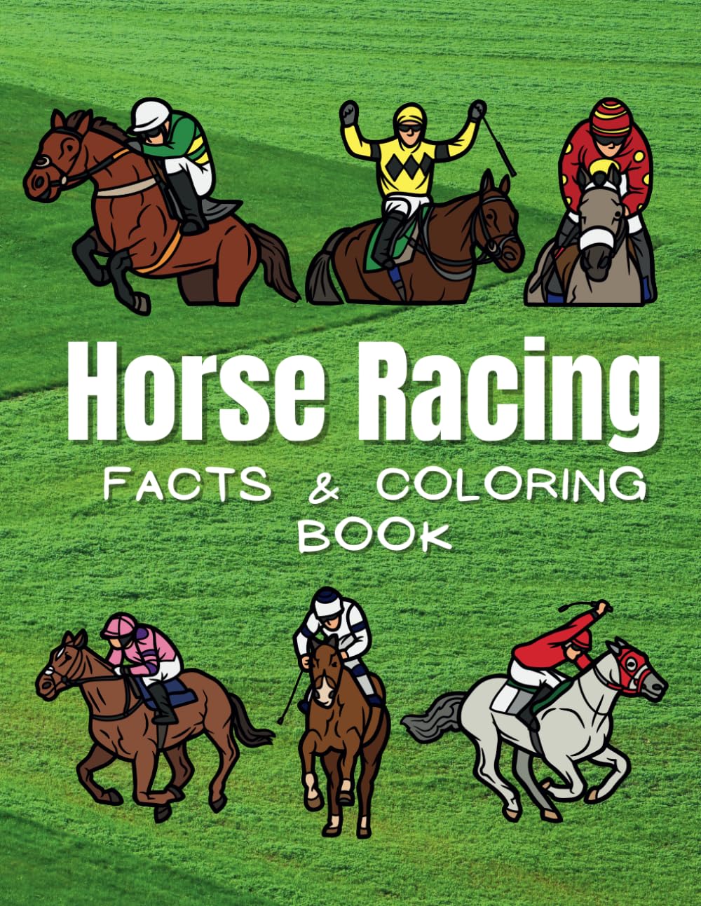 Horse Racing: Facts & Coloring Book: Fun Facts and Coloring Activity Book for Children Aged 2 to 12 Years: 4 (Sports: Facts and Coloring Books)