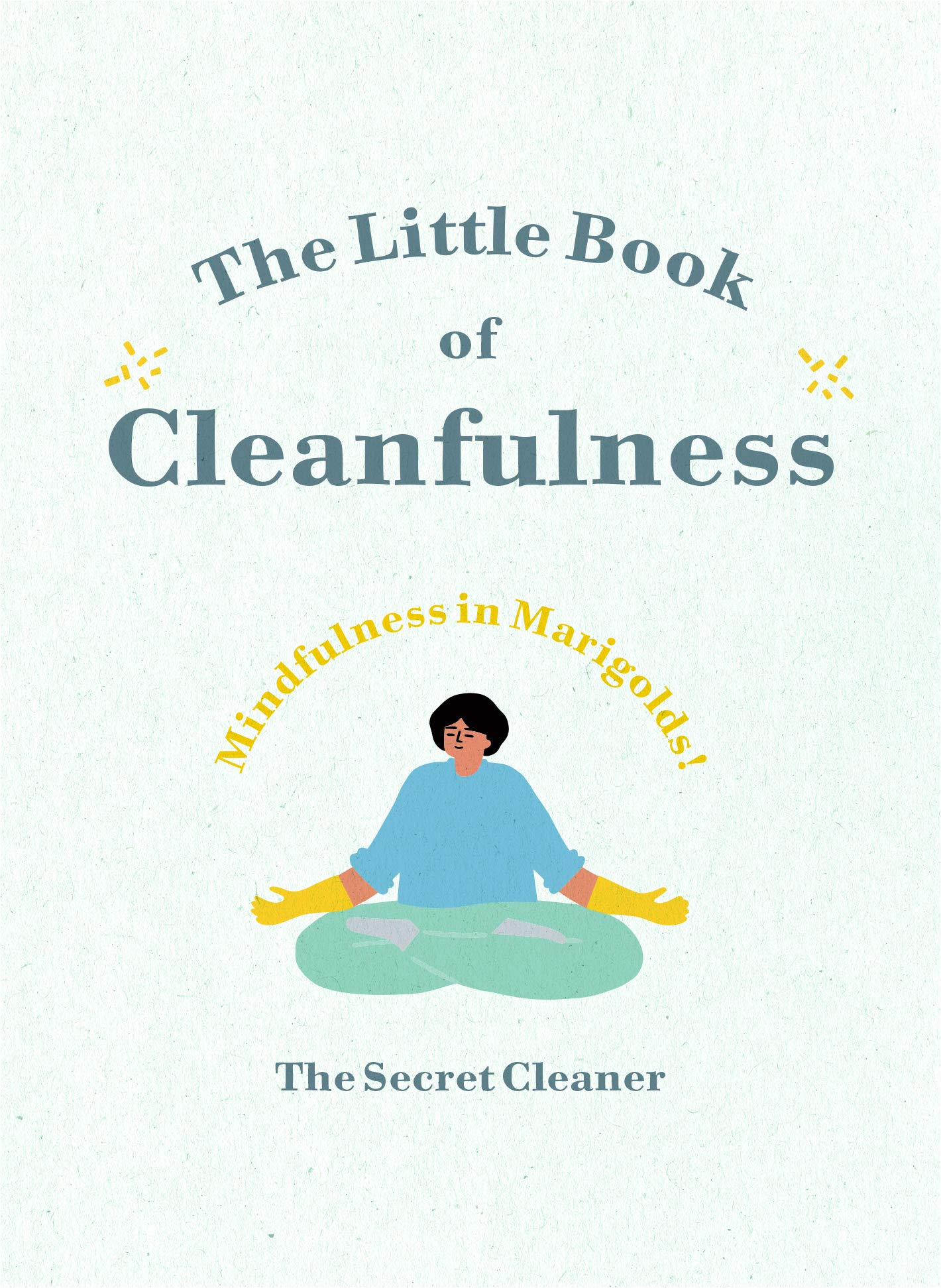 The Little Book of Cleanfulness: Mindfulness in Marigolds!,The S