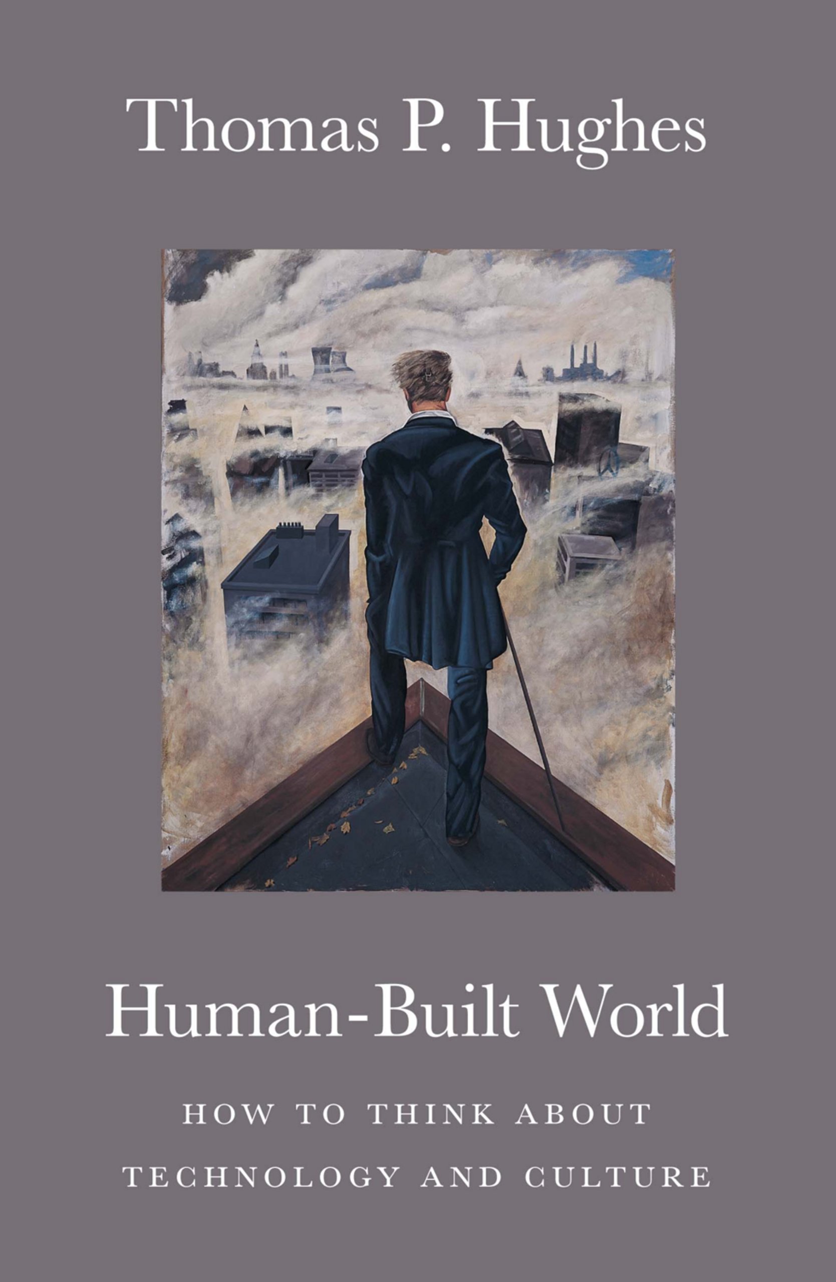 Human-Built World: How to Think about Technology and Culture (science.culture)