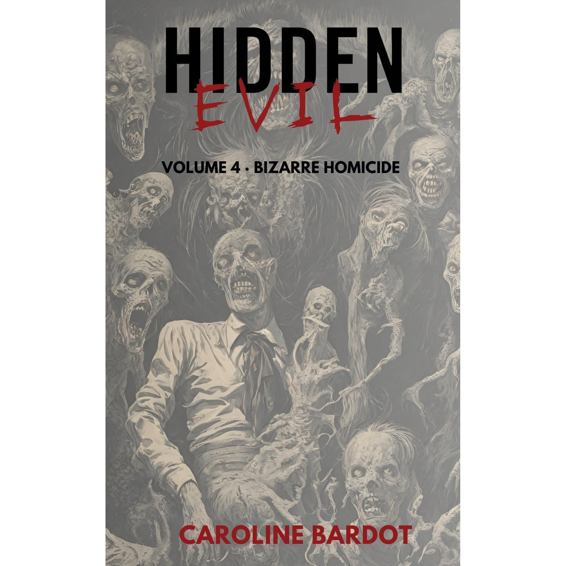 Bizarre Homicide : Hidden Evil Series Volume 4 : True Crime
