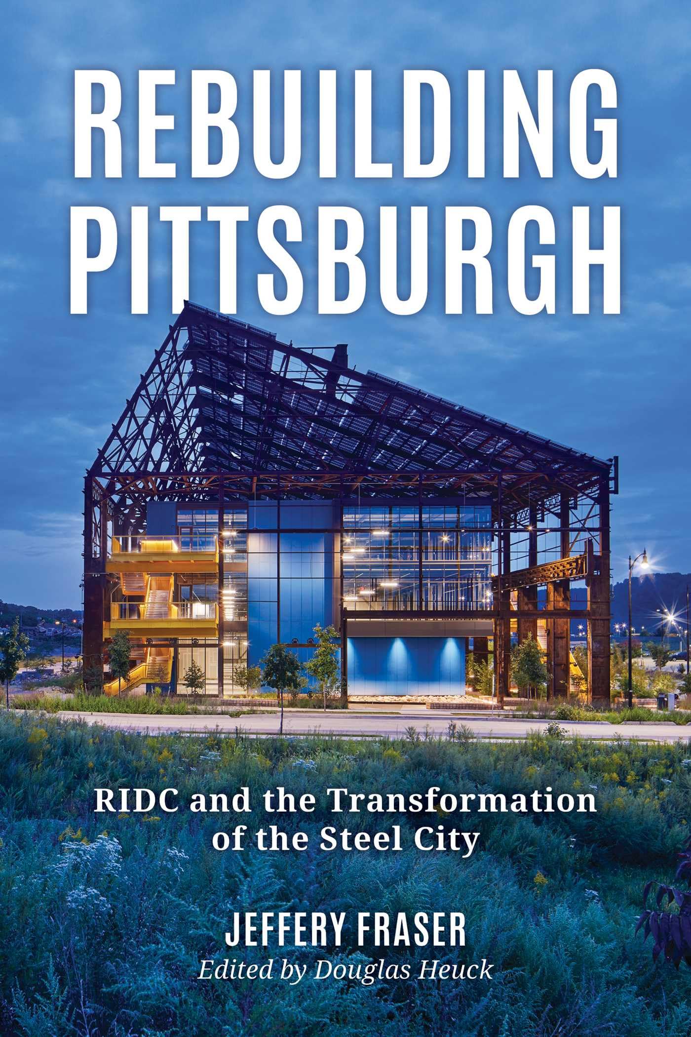 Rebuilding Pittsburgh: Ridc and the Transformation of the Steel City