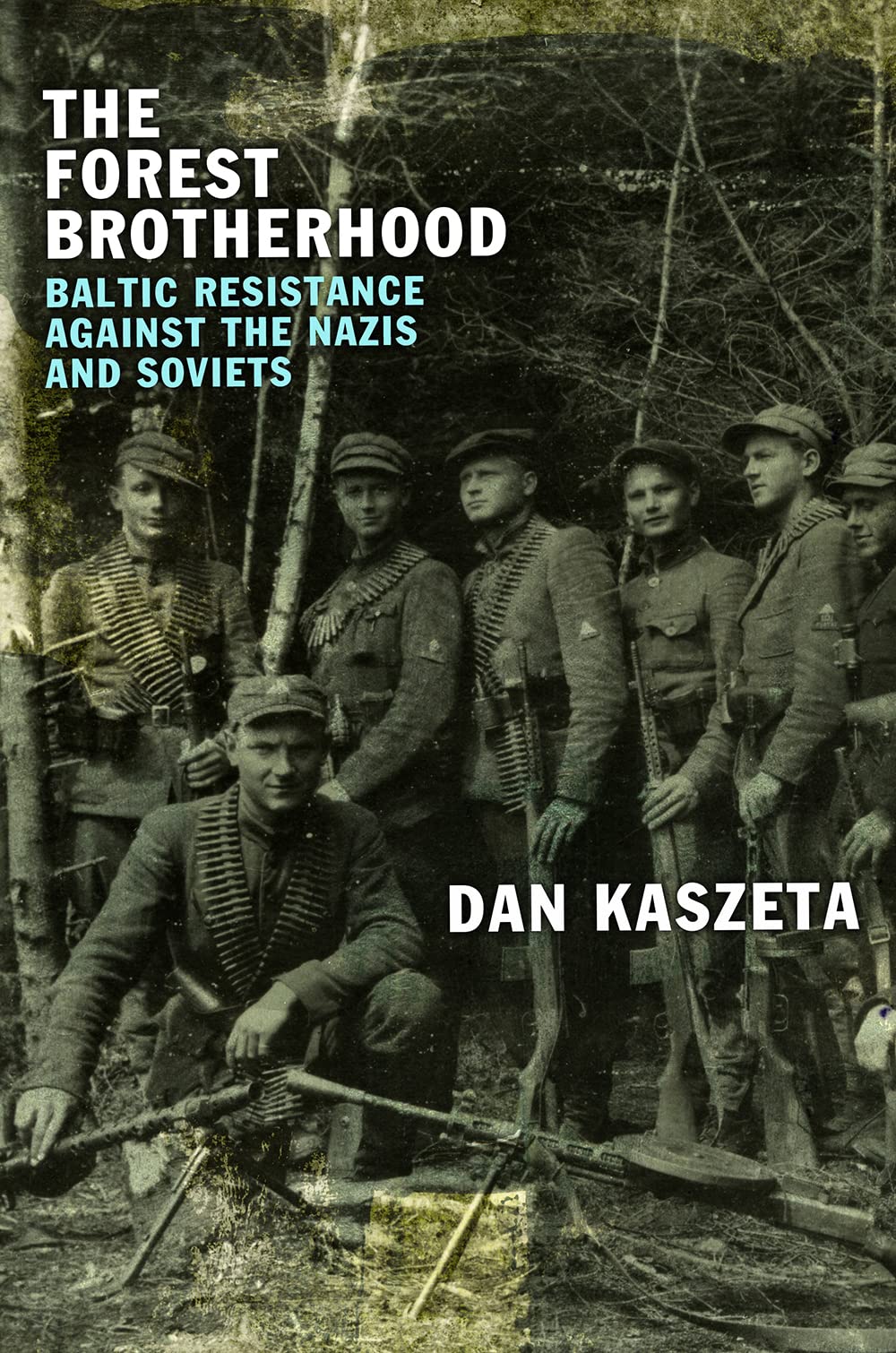 The Forest Brotherhood: Baltic Resistance against the Nazis and Soviets