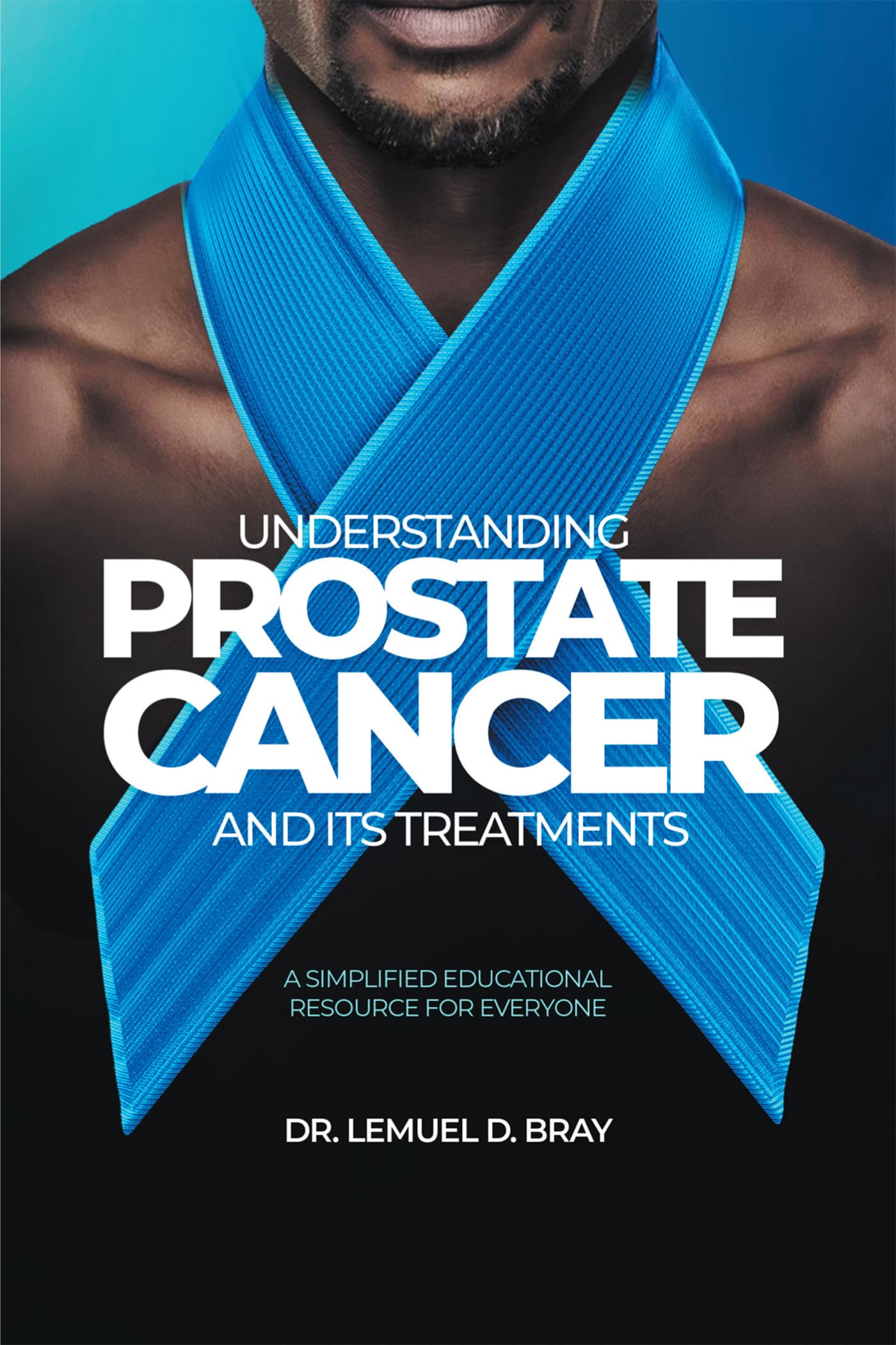 Understanding Prostate Cancer and Its Treatment: A Simplified Educational Resource for Everyone
