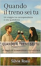 Quando il treno sei tu: Un viaggio tra consapevolezza e vita quotidiana