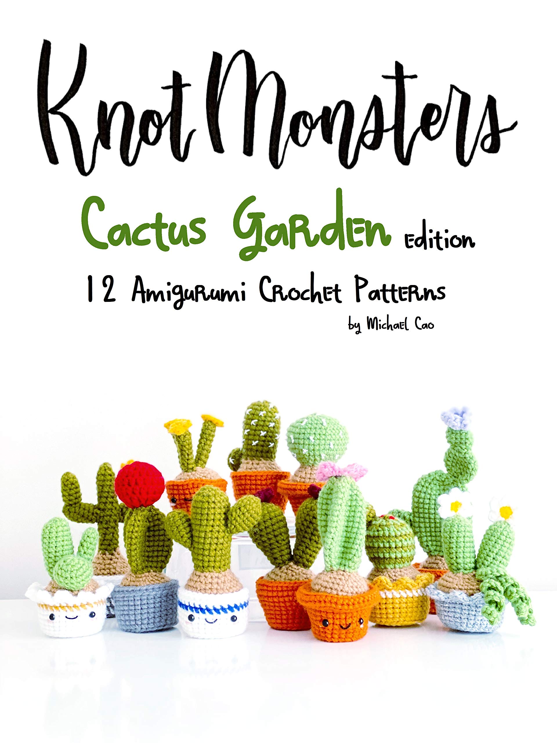 Knotmonsters: Cactus Garden edition: 12 amigurumi crochet patterns