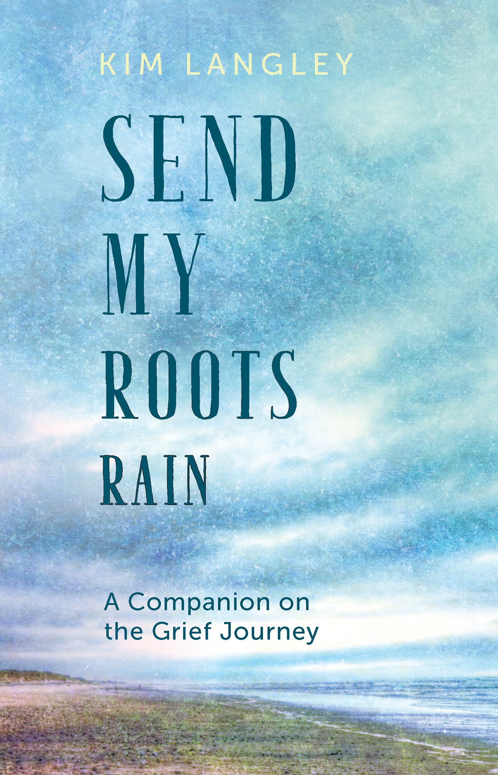 Send My Roots Rain: A Companion on the Grief Journey