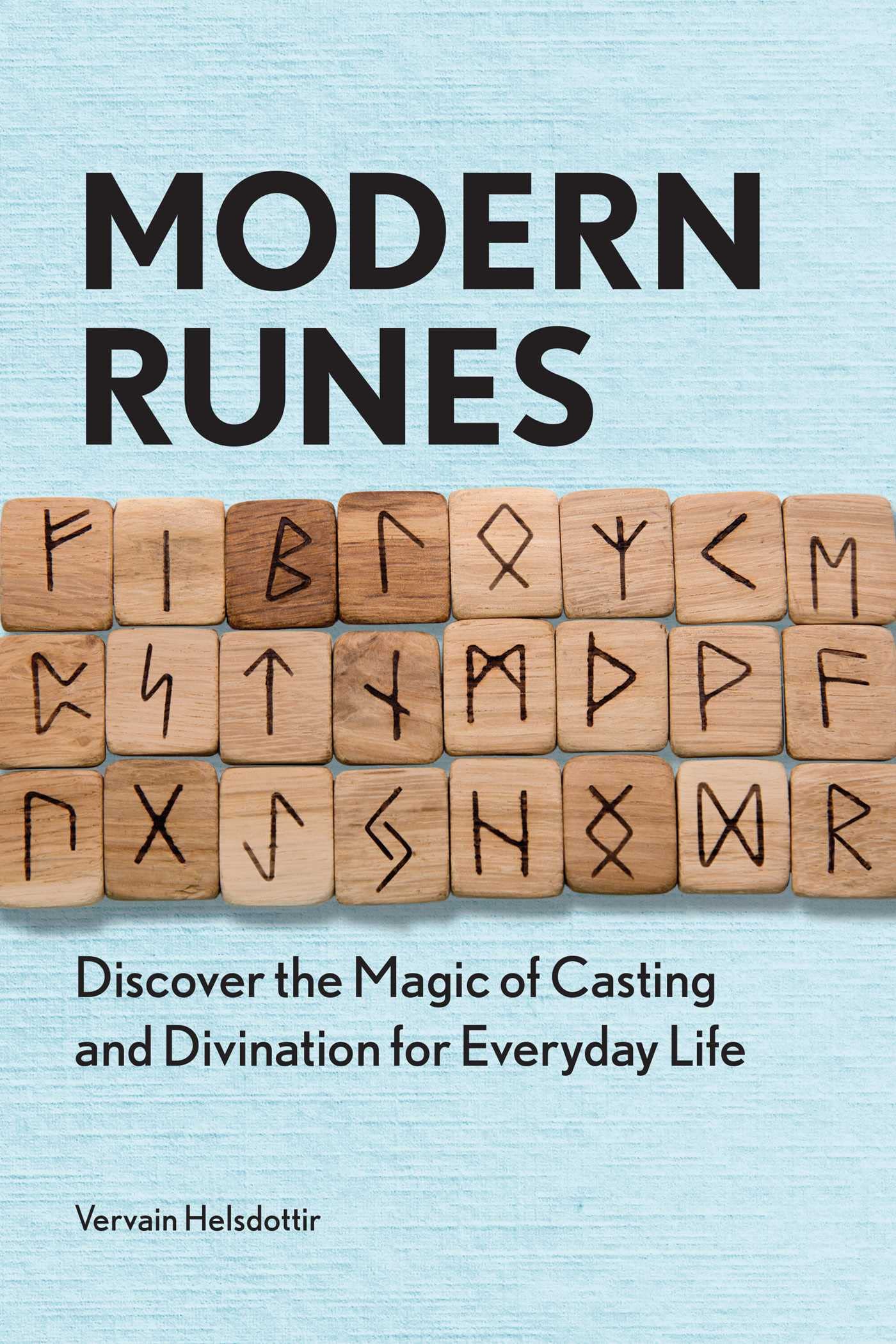 Modern Runes: Discover the Magic of Casting and Divination for E